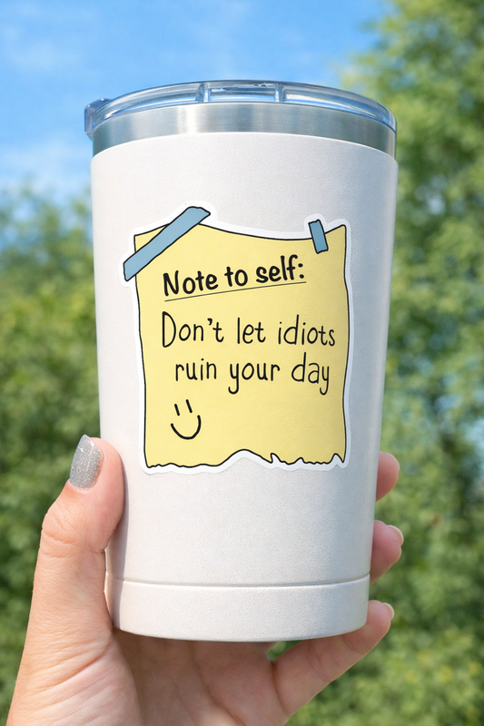 Note to Self Don't Let Idiots Ruin Your Day Sticker | Funny Sarcastic Vinyl Decal for Laptop & Water Bottle