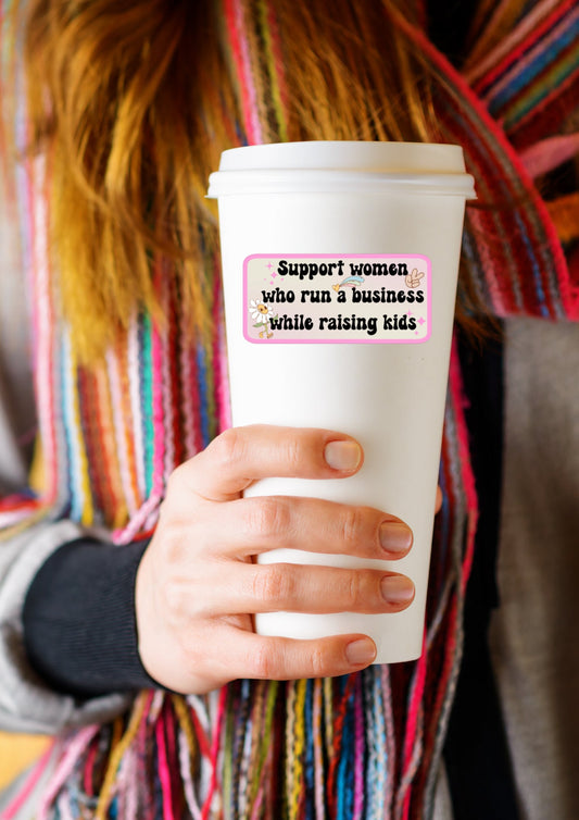 Support Women Who Run A Business While Raising Kids Sticker | Feminist Mom Vinyl Decal for Laptop & Water Bottle
