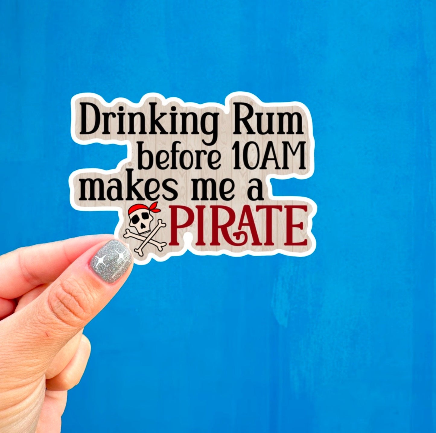 Drinking Rum Before 10am Makes You a Pirate Sticker | Funny Vinyl Decal for Laptop & Water Bottle
