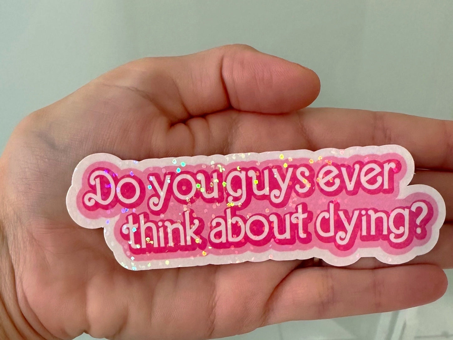 Do You Guys Ever Think About Dying Sticker | Funny Vinyl Decal for Laptop & Water Bottle