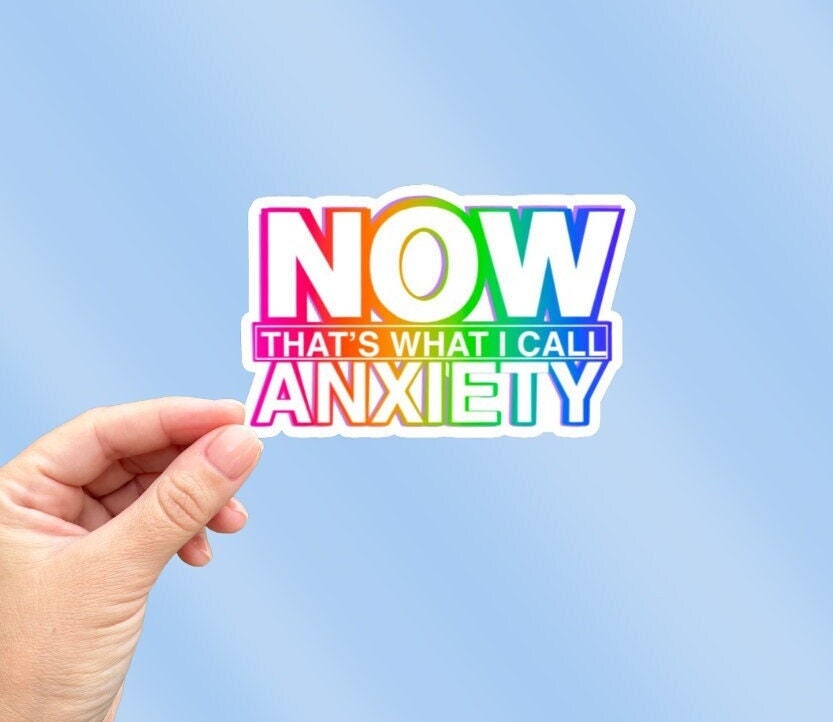 NOW That's What I Call Anxiety Sticker | Funny Sarcastic Vinyl Decal for Laptop & Water Bottle