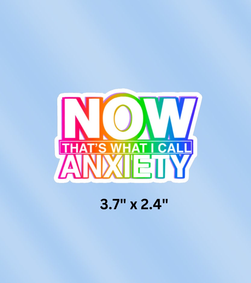 NOW That's What I Call Anxiety Sticker | Funny Sarcastic Vinyl Decal for Laptop & Water Bottle