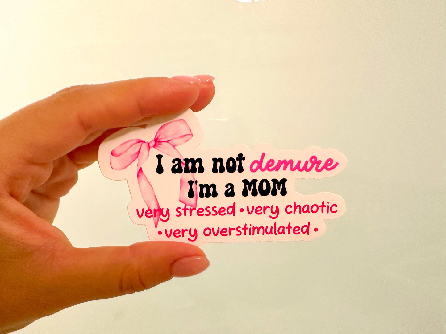 I'm Not Demure I'm a Mom Sticker | Funny Sarcastic Vinyl Decal for Laptop & Water Bottle