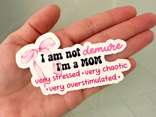 I'm Not Demure I'm a Mom Sticker | Funny Sarcastic Vinyl Decal for Laptop & Water Bottle