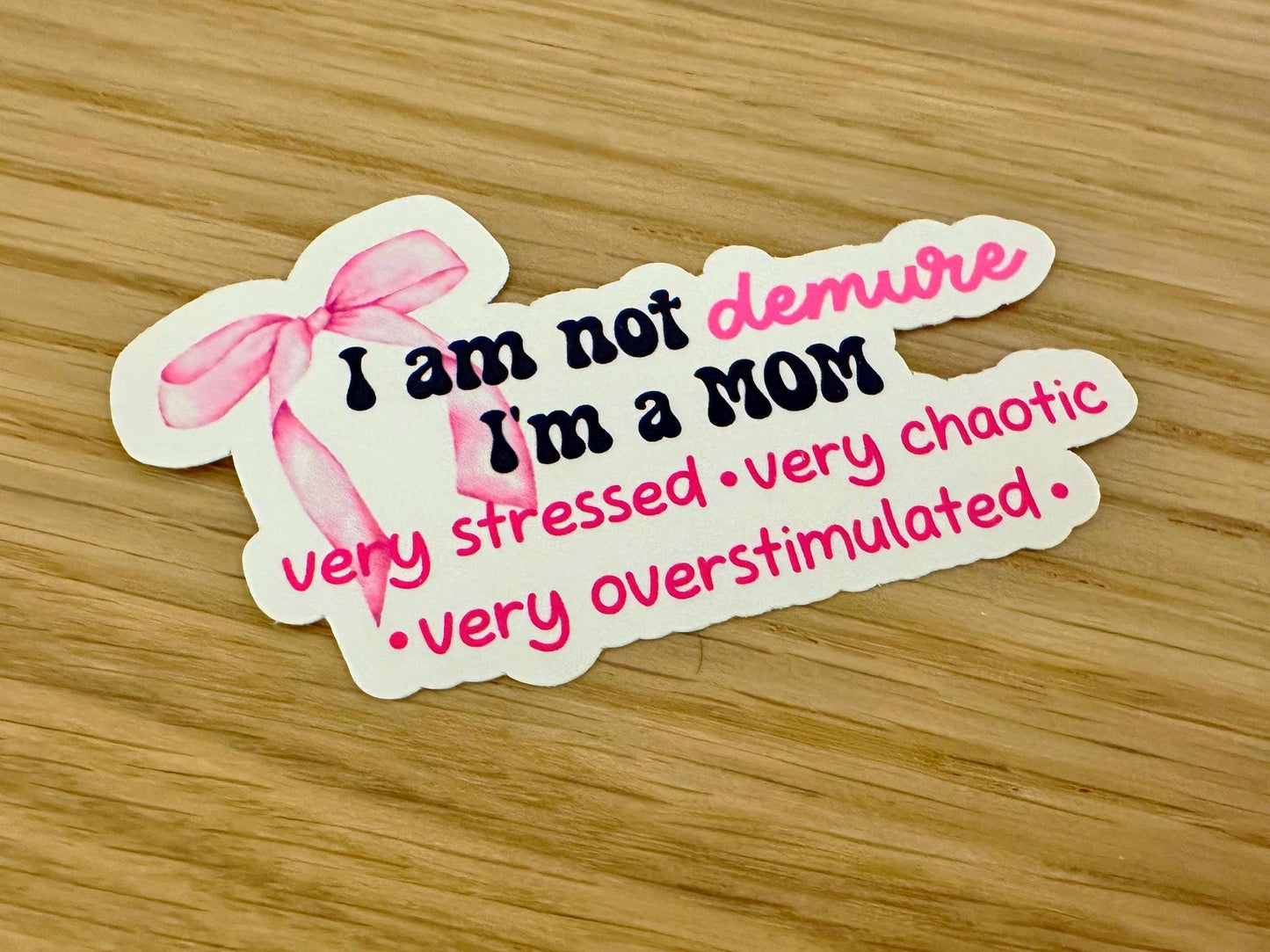 I'm Not Demure I'm a Mom Sticker | Funny Sarcastic Vinyl Decal for Laptop & Water Bottle