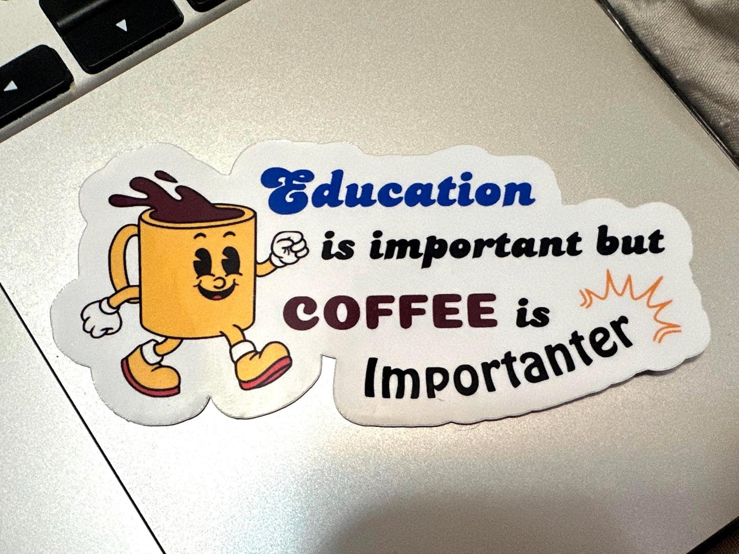 Education Is Important But Coffee Is Importanter Sticker | Funny Vinyl Decal for Laptop & Water Bottle